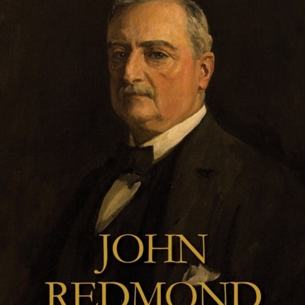 John Redmond: The National Leader