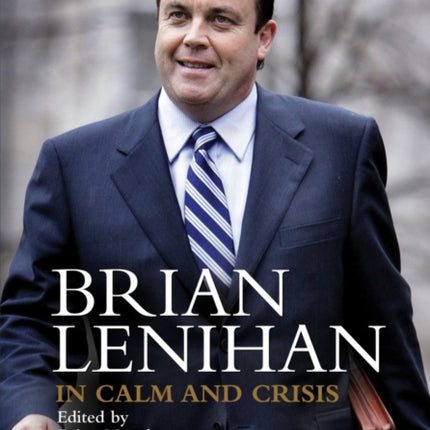 Brian Lenihan: In Calm and Crisis