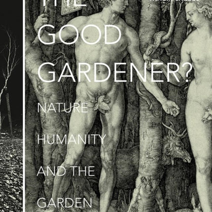 The Good Gardener?: Nature, Humanity and the Garden