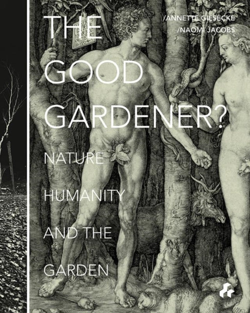 The Good Gardener?: Nature, Humanity and the Garden