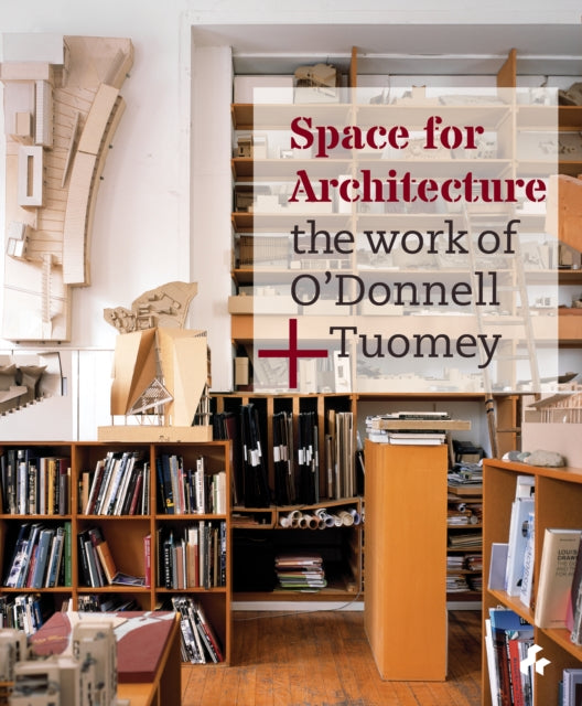 Space for Architecture : The Work of O'Donnell +Tuomey