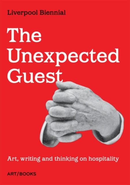 The Unexpected Guest: Art, writing and thinking on hospitality