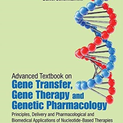 Advanced Textbook On Gene Transfer, Gene Therapy And Genetic Pharmacology: Principles, Delivery And Pharmacological And Biomedical Applications Of Nucleotide-based Therapies