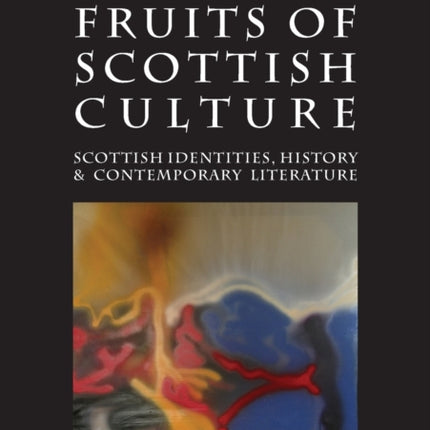 Roots and Fruits of Scottish Culture: Scottish Identities, History and Contemporary Literature