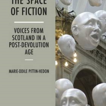 The Space of Fiction: Voices from Scotland in a Post-Devolution Age