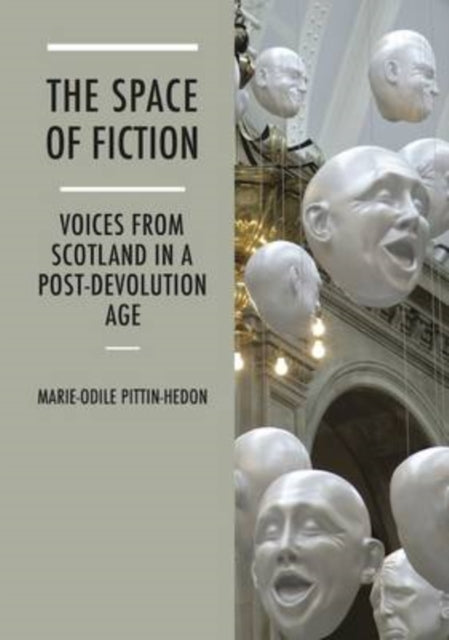 The Space of Fiction: Voices from Scotland in a Post-Devolution Age