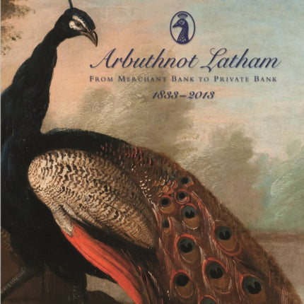 Arbuthnot Bank: From Merchant Bank to Private Bank (1833–2013)