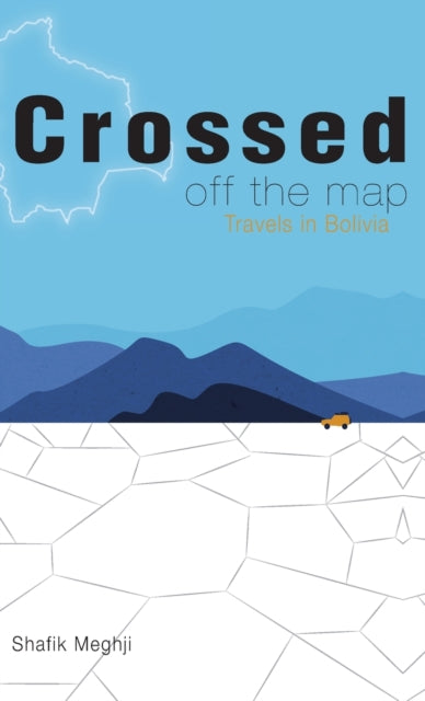 Crossed Off the Map: Travels in Bolivia