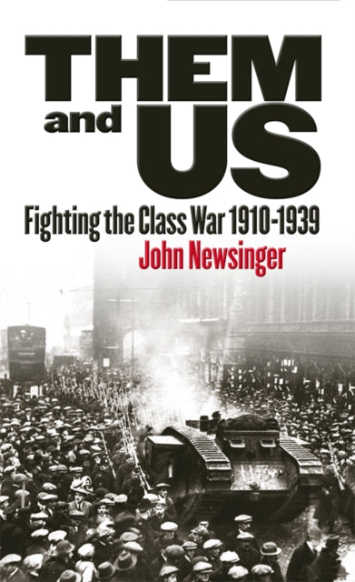 Them And Us: Fighting the Class War 1910-1939