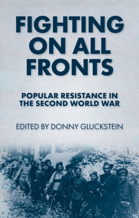 Fighting On All Fronts: Popular Resistance in the Second World War