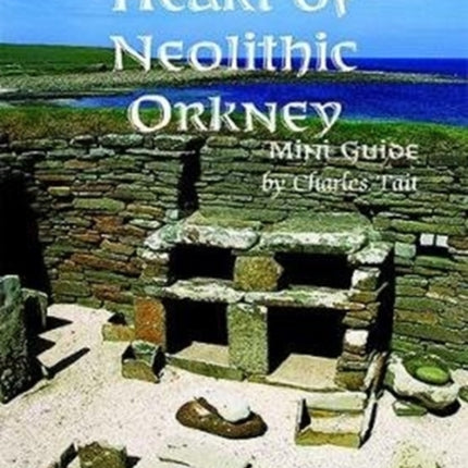 The Heart of Neolithic Orkney Miniguide: Second Edition: 2018