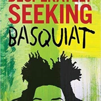 DESPERATELY SEEKING BASQUIAT