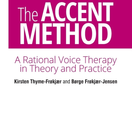 The Accent Method of Voice Therapy: A Rational Voice Therapy In Theory And Practice