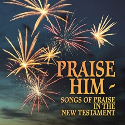 Praise Him: Songs of Praise in the New Testament: York Courses