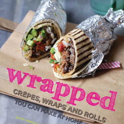 wrapped: crêpes, wraps and rolls you can make at home