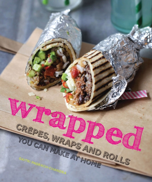 wrapped: crêpes, wraps and rolls you can make at home