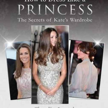 How to Dress Like a Princess: The Secrets of Kate's Wardrobe