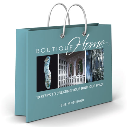 Boutique Home: 10 Steps to Creating Your Boutique Space