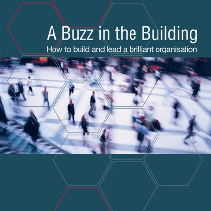 A Buzz in the Building: How to build and lead a brilliant organisation