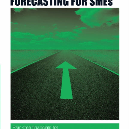 The Authority Guide to Financial Forecasting for SMEs: Pain-free financials for finance and planning