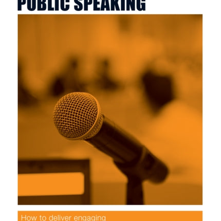 The Authority Guide to Presenting and Public Speaking: How to Deliver Engaging and Effective Business Presentations