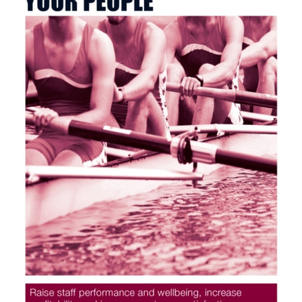 The Authority Guide to Engaging Your People: Raise staff performance and wellbeing, increase profitability and improve customer satisfaction