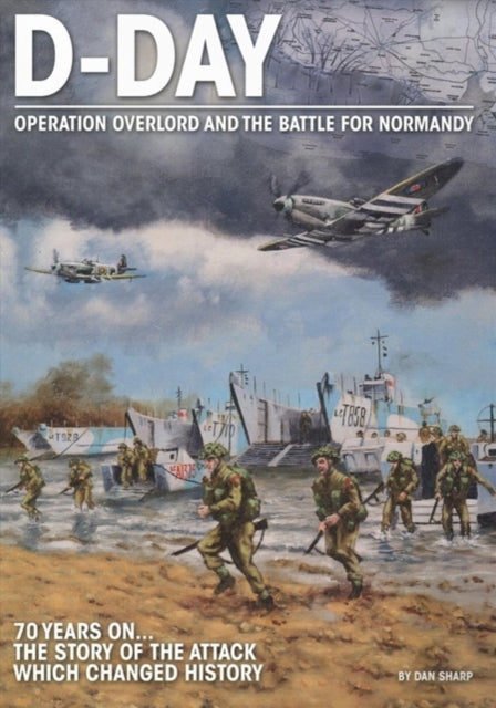 D-Day - Operation Overlord and the Battle for Normandy