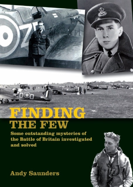 Finding the Few Some outstanding mysteries of the Battle of Britain investigated and solved