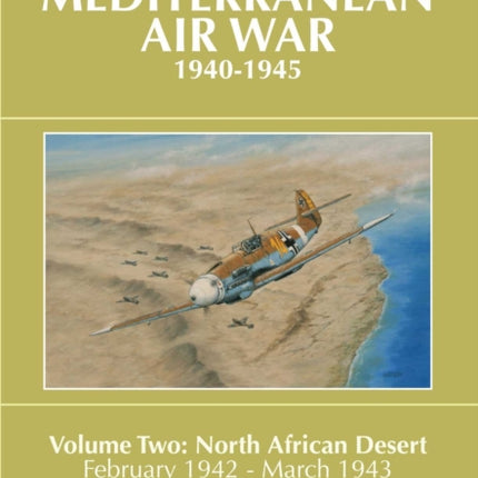 A History of the Mediterranean Air War, 1940-1945: Volume Two: North African Desert, February 1942 - March 1943