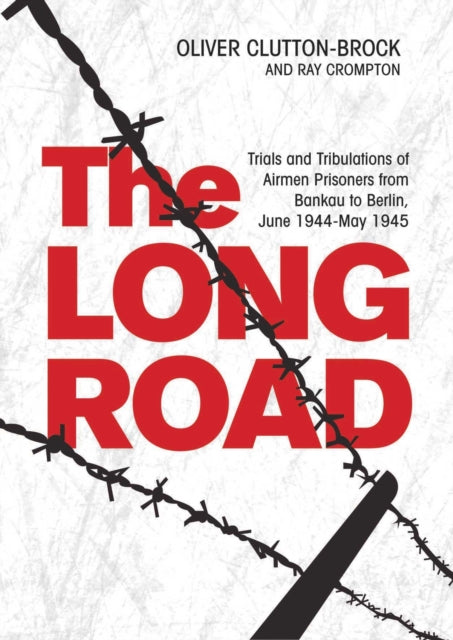 The Long Road Trials and Tribulations of Airmen Prisoners from Bankau to Berlin June 1944May 1945 Trials and Tribulations of Airmen Prisoners from  VII Bankau to Berlin June 1944May 1945