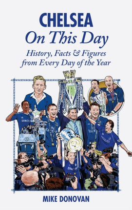 Chelsea On This Day: History, Facts & Figures from Every Day of the Year