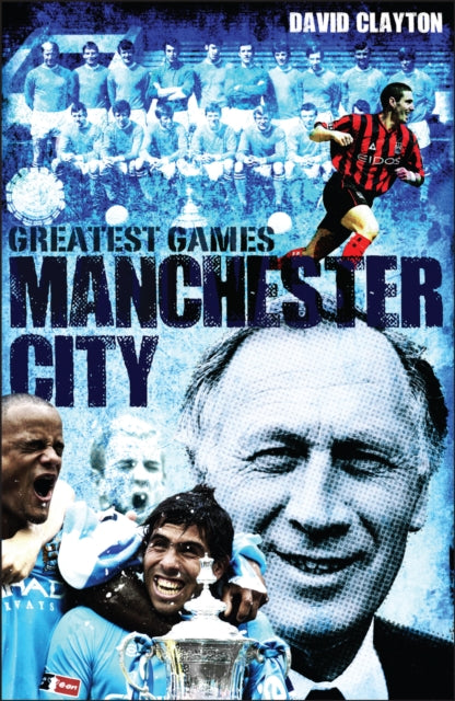 Manchester City Greatest Games: Sky Blues' Fifty Finest Matches