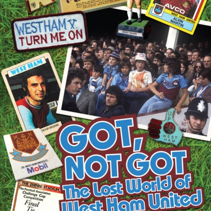 Got; Not Got: West Ham United: The Lost World of West Ham