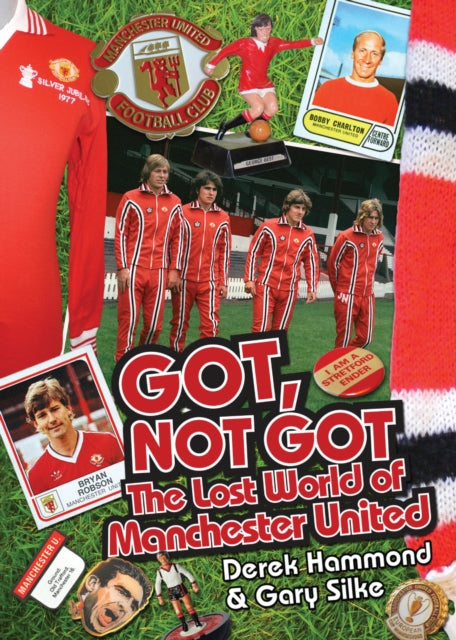 Got; Not Got: Manchester United: The Lost World of Manchester United