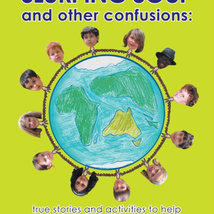 Slurping Soup and Other Confusions: True Stories and Activities to Help Third Culture Kids During Transition