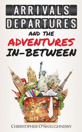 Arrivals, Departures and the Adventures in-Between