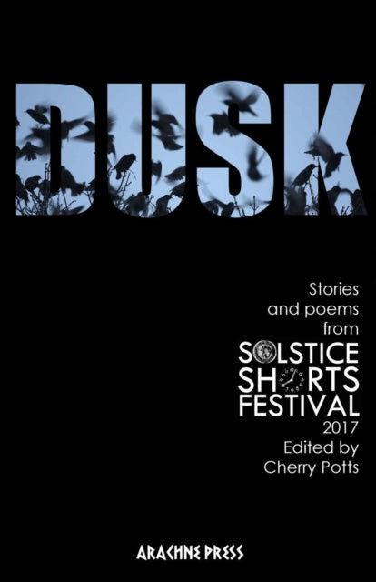 Dusk: Stories and Poems from Solstice Shorts Festival 2017: 2018