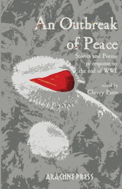 An Outbreak of Peace: Stories and Poems in Response to the end of WWI: 2018