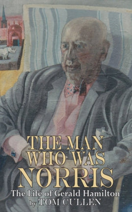 Man Who Was Norris: The Life of Gerald Hamilton