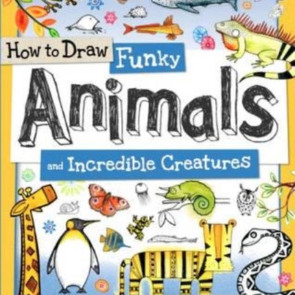 How to Draw Funky Animals and Incredible Creatures