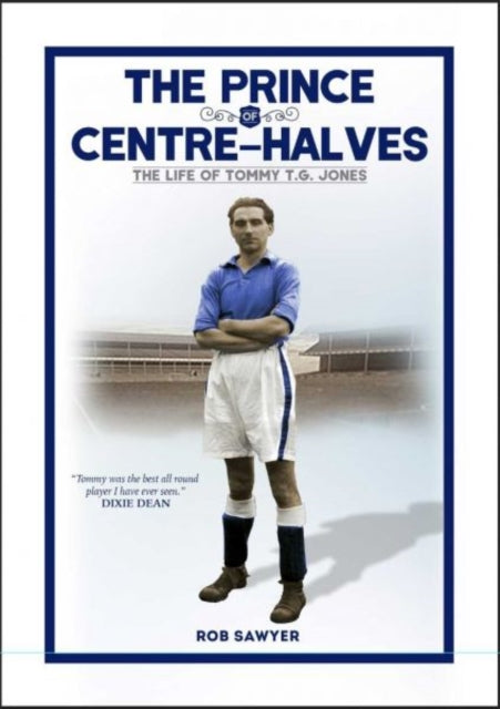 The Prince of Centre Halves: The Life of Tommy TG Jones