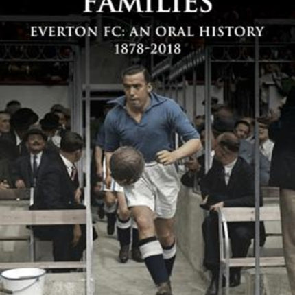 Faith of Our Families: Everton Fc: An Oral History