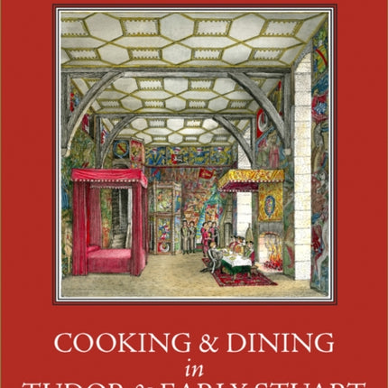 Cooking and Dining in Tudor and Early Stuart England