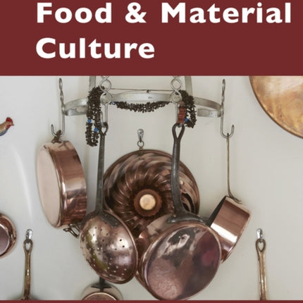 Food and Material Culture: Proceedings of the Oxford Symposium on Food and Cookery 2013