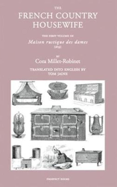 The French Country Housewife: The First Volume of Maison Rustique des Dames