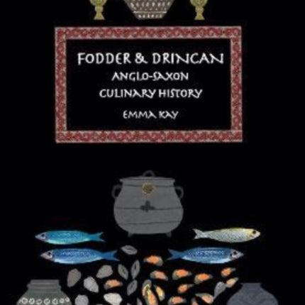 Fodder & Drincan: Anglo-Saxon Culinary History