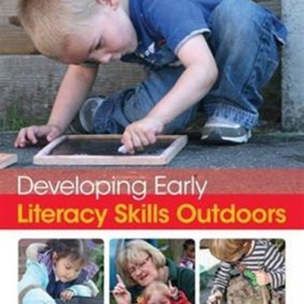 Developing Early Literacy Skills Outdoors: Activity Ideas and Best Practice for Teaching and Learning Outside