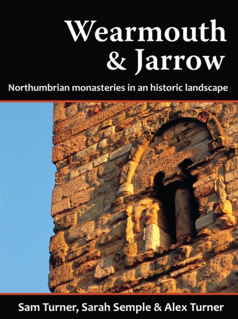 Wearmouth & Jarrow: Northumbrian Monasteries in an Historic Landscape