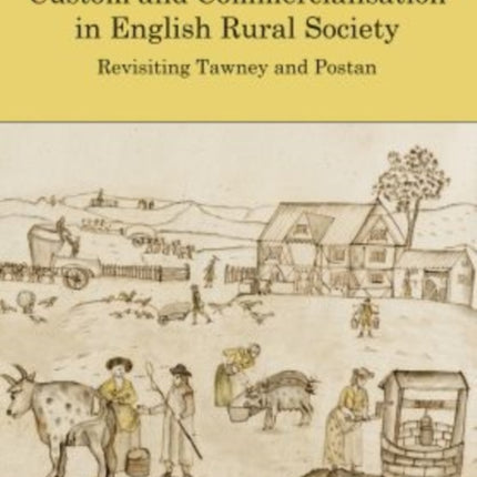 Custom and Commercialisation in English Rural Society: Revisiting Tawney and Postan