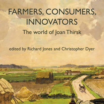 Farmers, Consumers, Innovators: The World of Joan Thirsk